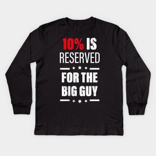 10% Is Reserved For The Big Guy Kids Long Sleeve T-Shirt